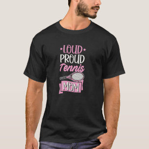 Loud Proud Tennis Mum For Mother's Day Tennis Mum T-Shirt