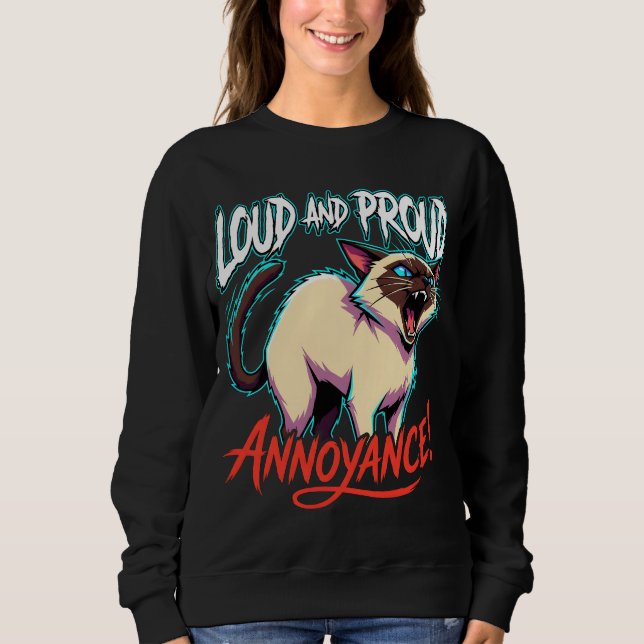 Loud Siamese Cat Sarcastic Annoyance Funny Sweatshirt (Front)