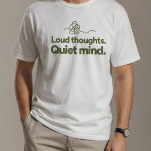 Loud Thoughts Quiet Mind - ADHD Neurodivergent Aff T-Shirt