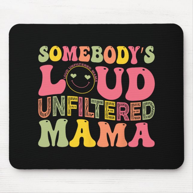 Loud Unfiltered Mama Mothers Day  Mouse Pad (Front)