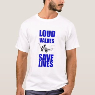 Loud Valves Save Lives T-Shirt