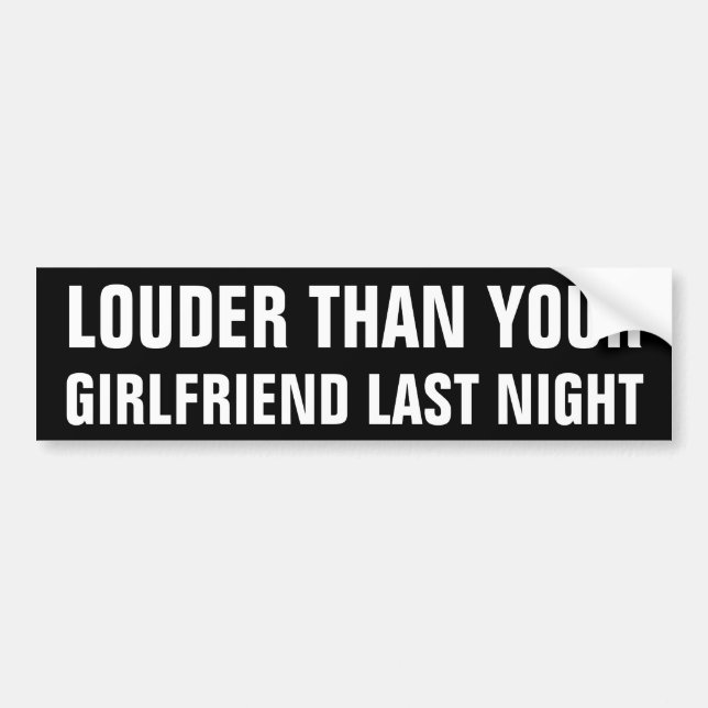 Louder Than Your Girlfriend Last Night Bumper Sticker (Front)