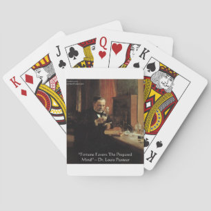 Louis Pasteur "Fortune" Quote Gifts & Tees Playing Cards