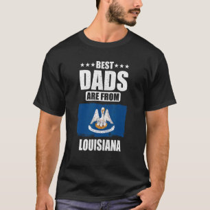 Louisiana Dad Design - Best Dads are from Louisian T-Shirt