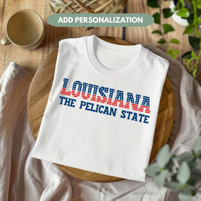 Louisiana Patriotic The Pelican State Custom T-Shirt (Creator Uploaded)