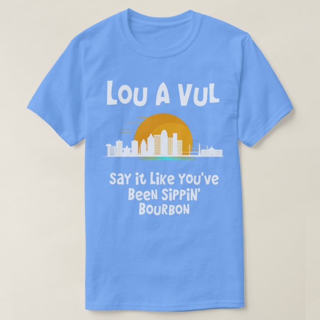 Louisville KY say it like youve been sippin bourbo T-Shirt (Design Front)