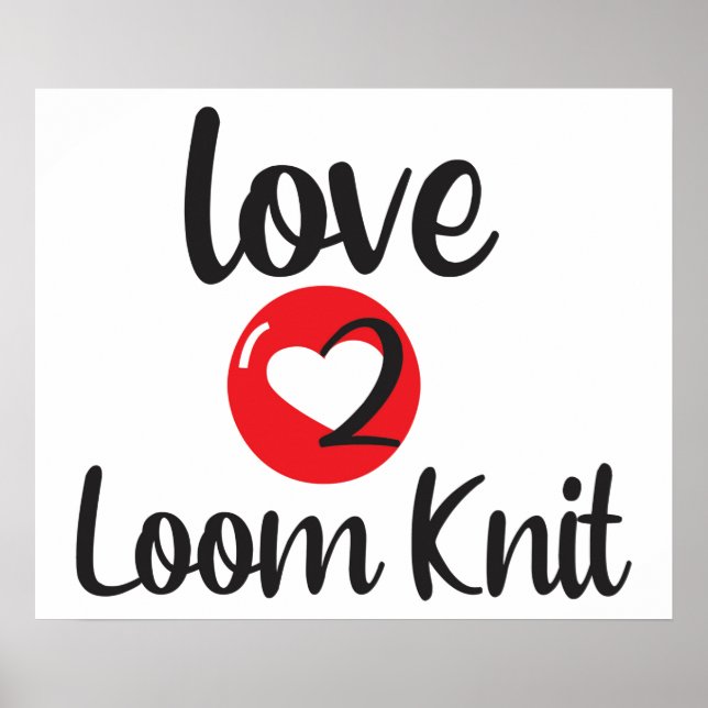 Love 2 Loom Knit Poster (Front)