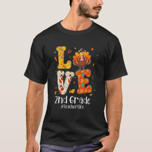Love 2nd Grade Teacher Life Turkey Teacher Thanksg T-Shirt