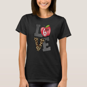 Love 6th Grade Apple Leopard First Day Of School F T-Shirt