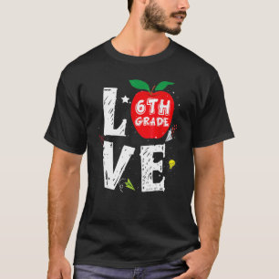 Love 6th Grade Cute Apple Teachers Students Back T T-Shirt