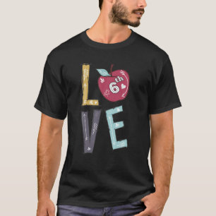 Love 6Th Sixth Grade Teacher Back To School T-Shirt