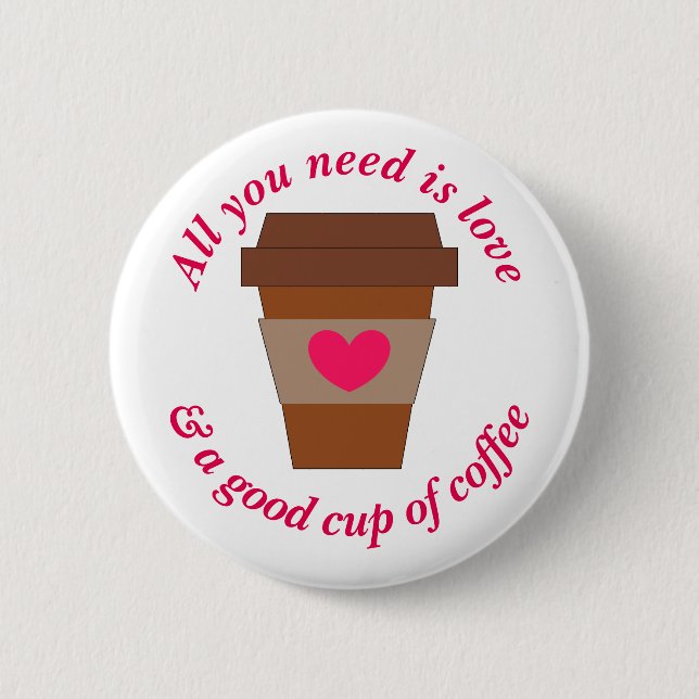 Love & A Good Cup of Coffee 6 Cm Round Badge (Front)