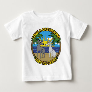 LOVE A GREYHOUND THEY'RE GREAT BABY T-Shirt