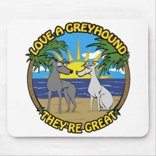 LOVE A GREYHOUND THEY'RE GREAT MOUSE PAD