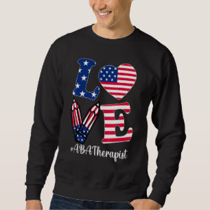 Love Aba Therapist American Flag Apparel 4th Of Ju Sweatshirt