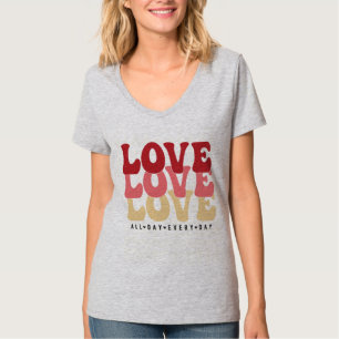 Love All Day Every  Day, Valentine's Day T-Shirt