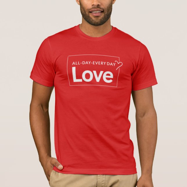 Love All Day Everyday T-Shirt (Front)