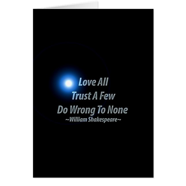 Love All, Trust A Few, Do Wrong To None. William S (Front)