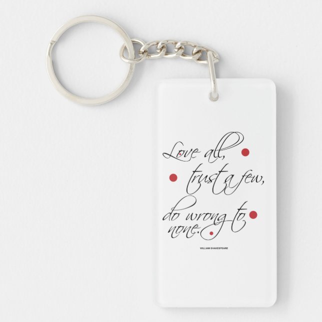 "Love all, trust a few..." Key Ring (Front)