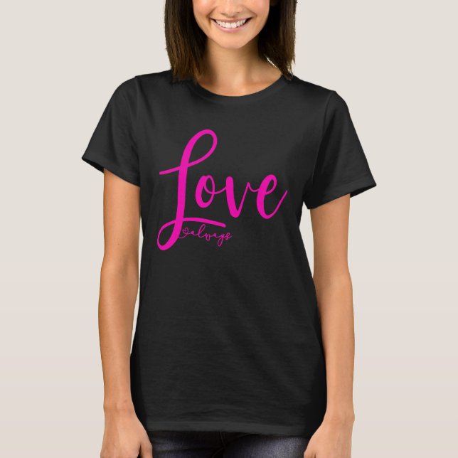Love Always Elegant Handwriting Script Hot Pink T-Shirt (Front)