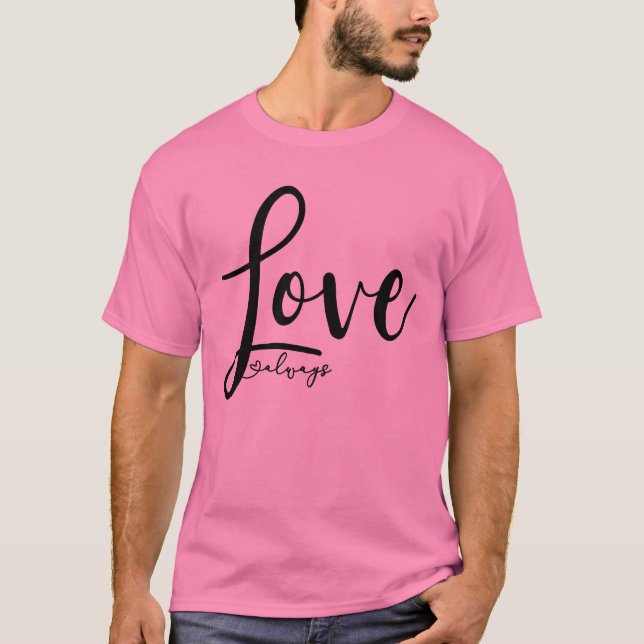Love Always Elegant Handwriting Script T-Shirt (Front)
