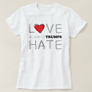Love Always Trumps Hate   Anti trump T-Shirt