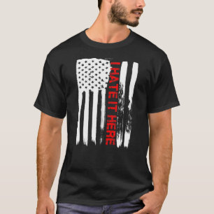 Love America I Hate It Here T Shirt Funny Usa Flag