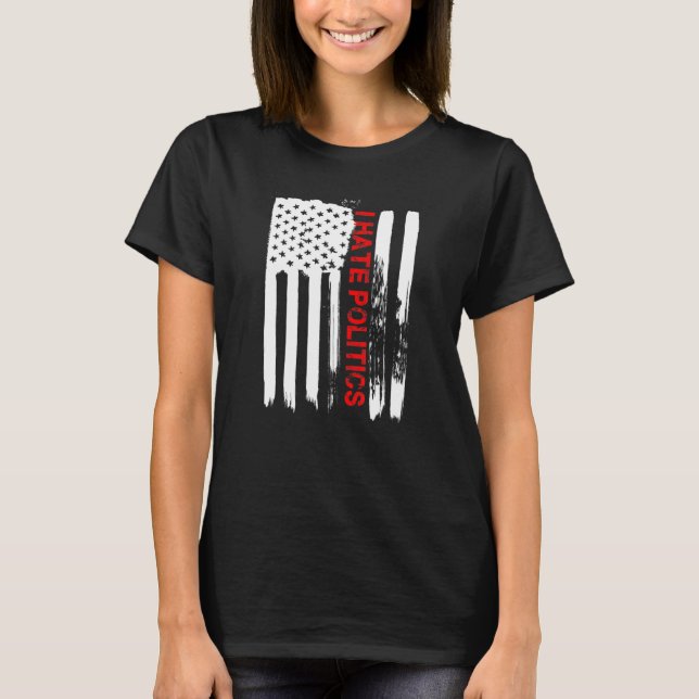 Love America I Hate Politics Funny Usa Flag T-Shirt (Front)