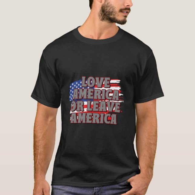 Love America Or Leave America Proud Patriotic Hono T-Shirt (Front)