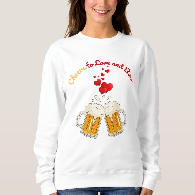 Love and beer for couples sweatshirt (Front)