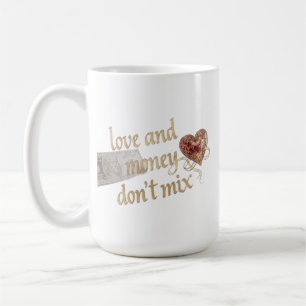 Love and Money Don't Mix" Gold Typography & Dollar Coffee Mug