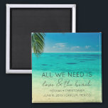 Love and The Beach Wedding Favour  Magnet<br><div class="desc">Tropical beach wedding favour magnets which read "All you need is love and the beach". Customise it with your names,  wedding date and location.</div>