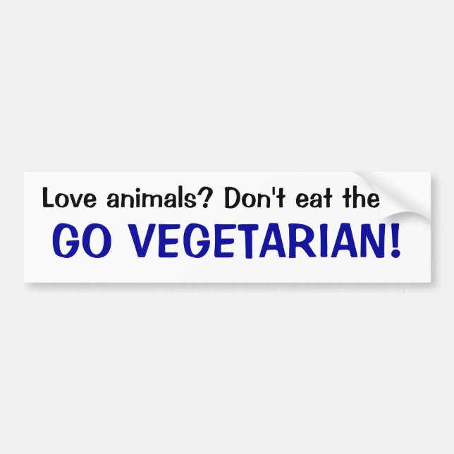 Love animals? Don't eat them! GO VEGETARIAN! Bumper Sticker (Front)