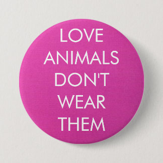 Love Animals Don't Wear Them Button
