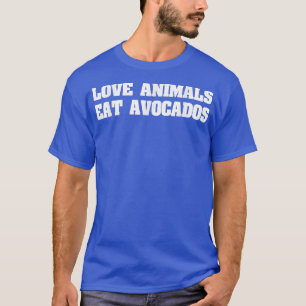 Love Animals Eat Avocados, Vegan Veganer T-Shirt