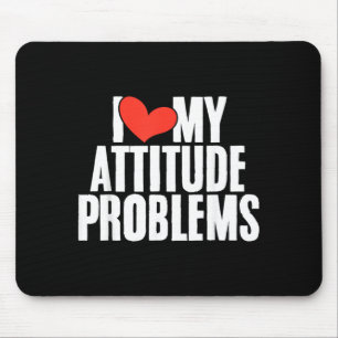 Love Attitude Problem Funny Sarcastic Humourous Mouse Pad