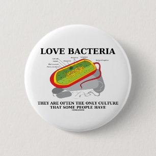 Love Bacteria Only Culture Some People Have 6 Cm Round Badge