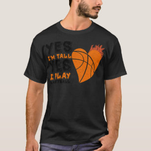 Love Basketball Tee Yes I m Tall Basketball bettin