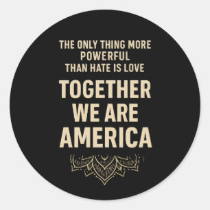 Love Beats Hate, Together We Are America Classic Round Sticker