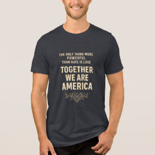 Love Beats Hate, Together We Are America Tri-Blend Shirt