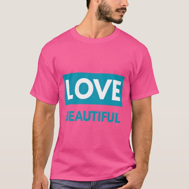 Love Beautiful T-Shirt (Front)