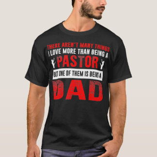 Love Being A Dad Than Pastor Fathers Day For Dad  T-Shirt