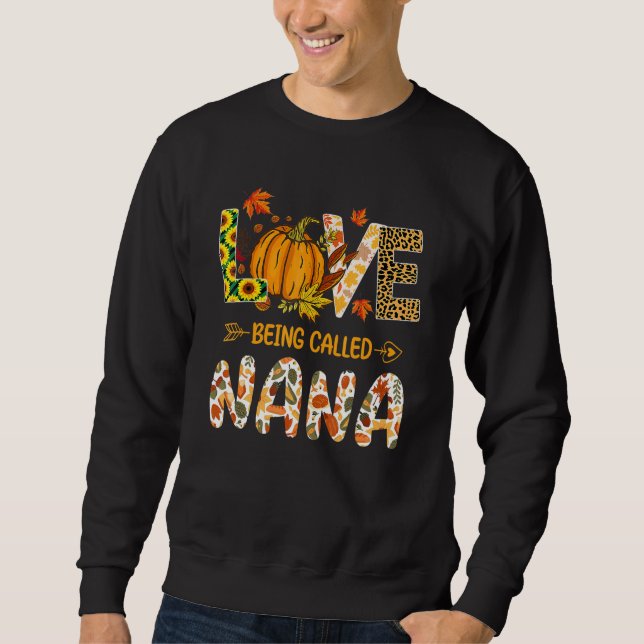 Love Being Called Nana Pumpkin Fall Leaves Thanksg Sweatshirt (Front)