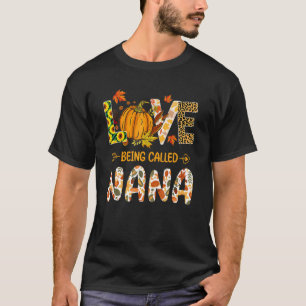 Love Being Called Nana Pumpkin Fall Leaves Thanksg T-Shirt