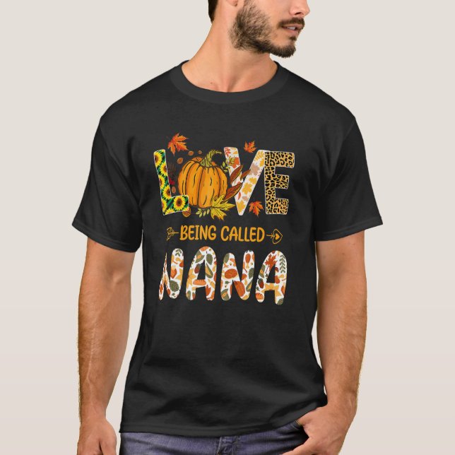 Love Being Called Nana Pumpkin Fall Leaves Thanksg T-Shirt (Front)