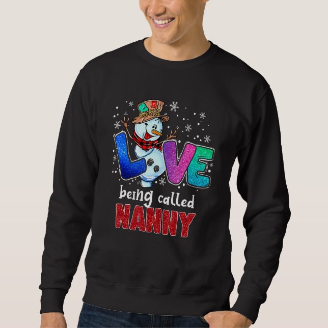 Love Being Called Nanny Snowman Funny Christmas Pa Sweatshirt (Front)
