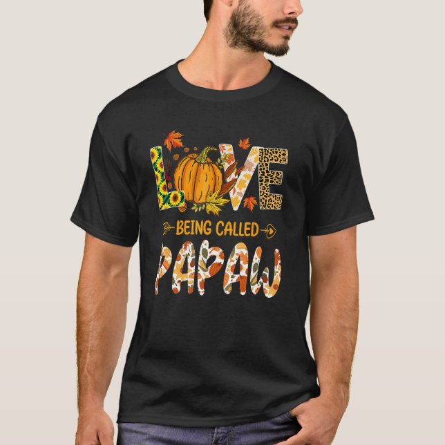 Love Being Called Papaw Pumpkin Fall Leaves Thanks T-Shirt (Front)