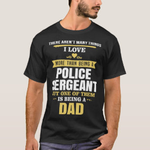 Love Being Dad Than Police Sergeant Father s Day T-Shirt