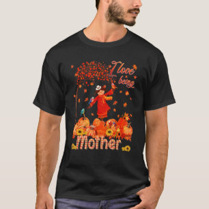 Love Being Mother Thanksgiving Autumn Scarecrow Pu T-Shirt