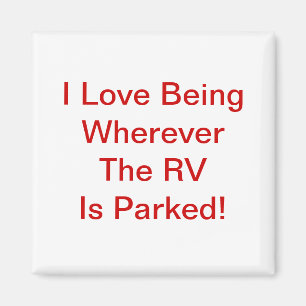 Love Being Wherever The RV Is Parked! Magnet